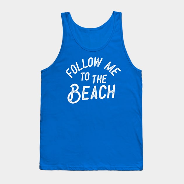 Follow Me To The Beach Summer Tank Top by MerchFrontier